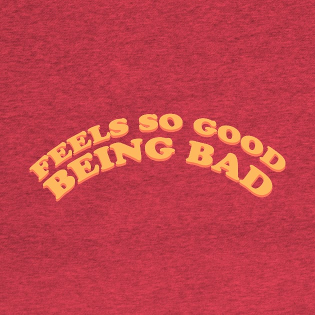 FEELS SO GOOD BEING BAD by Fancy_you